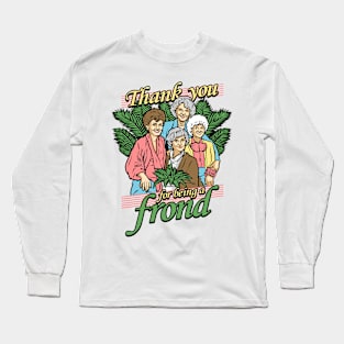 Thank You For Being A Frond Long Sleeve T-Shirt